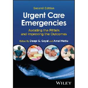 Urgent Care Emergencies: Avoiding the Pitfalls and Improving the Outcomes 2nd Edition (2025)