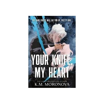 Your Knife, My Heart - K.M. Moronova