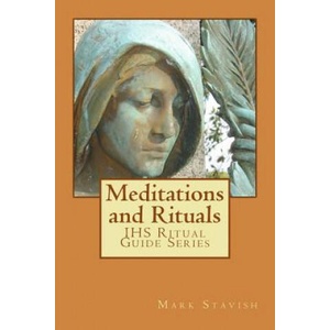 Meditations and Rituals: IHS Ritual Guide Series | Mark Stavish, Alfred DeStefano (ISBN: 9781541079816)