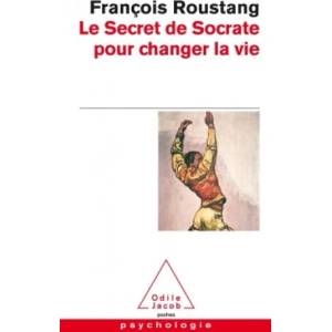 Le Secret de Socrate pour changer la vie | François Roustang (ISBN: 9782738126931)