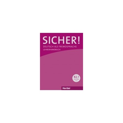 Sicher! B2/1 Lehrerhandbuch Dr. Michaela Perlmann-Balme Susanne Schwalb