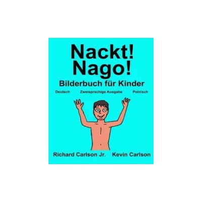 Nackt! Nago! : Ein Bilderbuch für Kinder Deutsch-Polnisch (Zweisprachige Ausgabe) | Richard Carlson Jr, Kevin Carlson