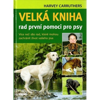 Velká kniha rad první pomoci pro psy - Harvey Carruthers