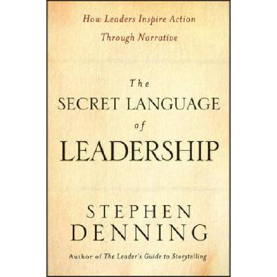 Secret Language of Leadership - How Leaders Inspire Action Through Narrative