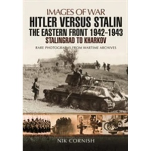 Hitler versus Stalin: The Eastern Front 1942 - 1943 Stalingrad to Kharkov | Nik Cornish (ISBN: 9781783463992)