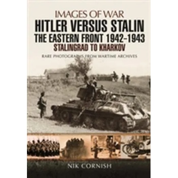 Image 1 of Hitler versus Stalin: The Eastern Front 1942 - 1943 Stalingrad to Kharkov | Nik Cornish