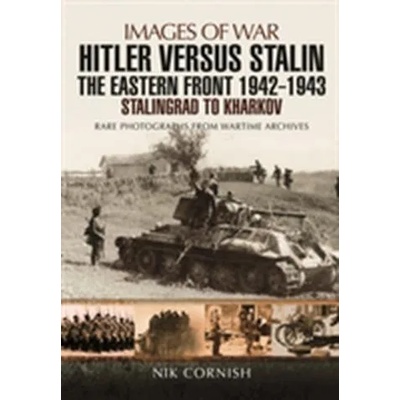 Hitler versus Stalin: The Eastern Front 1942 - 1943 Stalingrad to Kharkov | Nik Cornish