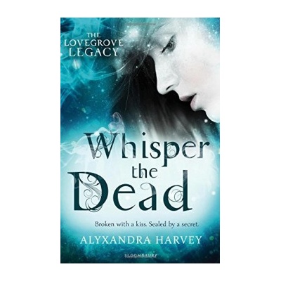 Whisper the Dead - Lovegrove Legacy Trilogy 2: Alyxandra Harvey