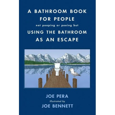 A Bathroom Book for People Not Pooping or Peeing But Using the Bathroom as an Escape | Joe Bennett