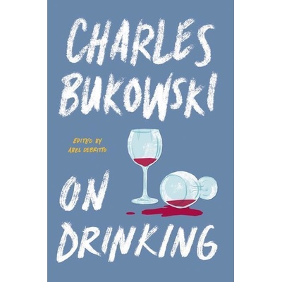 On Drinking - Charles Bukowski