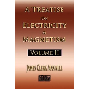 Treatise On Electricity And Magnetism - Volume Two - Illustrated | James Clerk Maxwell (ISBN: 9781933998992)