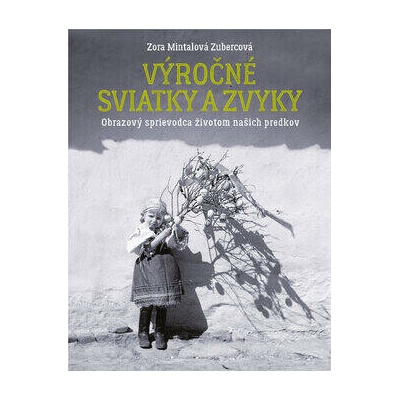 Výročné sviatky a zvyky - Mintalová Zubercová Zora