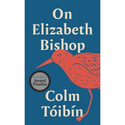 On Elizabeth Bishop - Colm Toibin