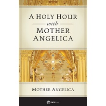 A Holy Hour with Mother Angelica Mother Angelica