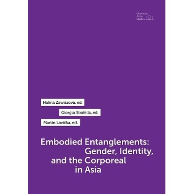 Embodied Entanglements: Gender, Identity, and the Corporeal in Asia - Halina Zawiszová, Giorgio Strafella, Martin Lavička