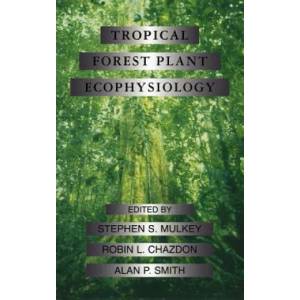 Tropical Forest Plant Ecophysiology | Stephen S. Mulkey, Robin L. Chazdon, Alan P. Smith (1996)