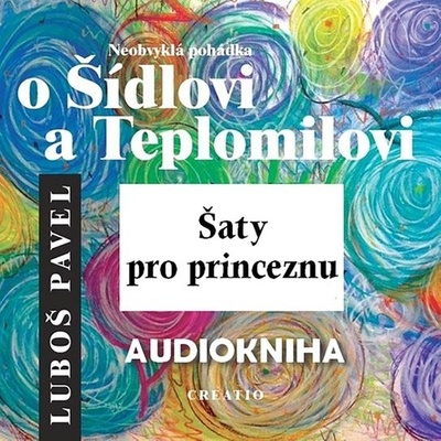 Neobvyklá pohádka o Šídlovi a Teplomilovi – šaty pro princeznu - Luboš Pavel