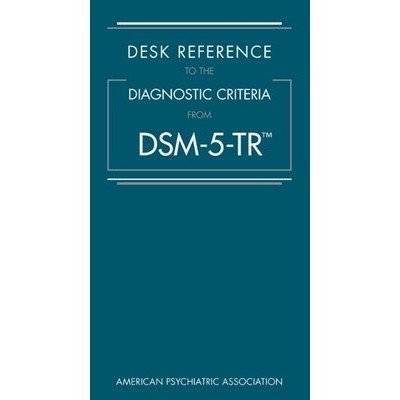 Desk Reference to the Diagnostic Criteria from Dsm-5-Trtm American Psychiatric Association