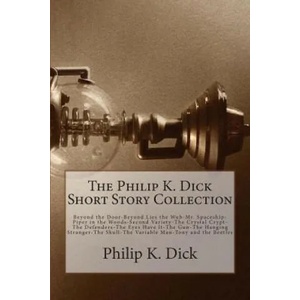 The Philip K. Dick Short Story Collection | Philip K. Dick (ISBN: 9781500250713)