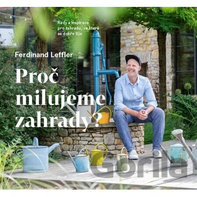 Proč milujeme zahrady? - Rady a inspirace pro zahradu, ve které se dobře žije - Ferdinand Leffler
