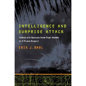 Intelligence and Surprise Attack | Erik J. Dahl (2013)