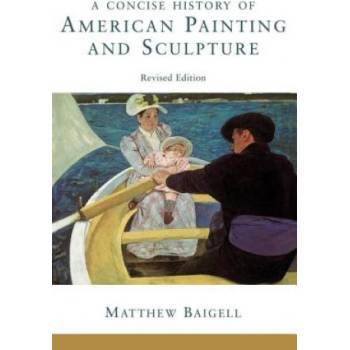 Concise History Of American Painting And Sculpture | Matthew Baigell