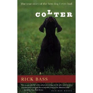 Colter: The True Story of the Best Dog I Ever Had | Rick Bass (ISBN: 9780618127368)
