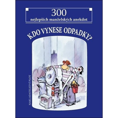 Kdo vynese odpadky? - 300 nejlepších manželských anekdot - Jiří Novák