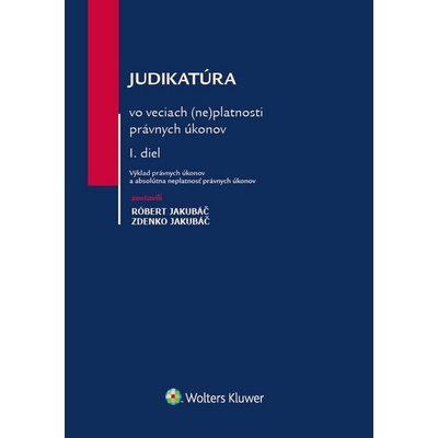 Judikatúra vo veciach (ne)platnosti právnych úkonov - Róbert Jakubáč, Zdenko Jakubáč