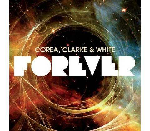 COREA, CLARKE & WHITE: FOREVER CD