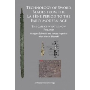 Technology of Sword Blades from the La Tene Period to the Early Modern Age | Grzegorz Zabinski (ISBN: 9781784910280)