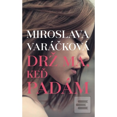 Drž ma, keď padám - Miroslava Varáčková