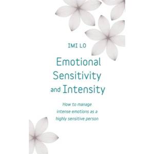 Emotional Sensitivity and Intensity | Imi Lo (ISBN: 9781473656031)