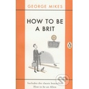 How to be a Brit – Mikes George