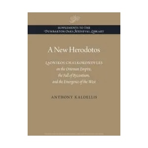 New Herodotos - Laonikos Chalkokondyles on the Ottoman Empire, the Fall of Byzantium, and the Emergence of the West | Anthony Kaldellis (ISBN: 9780884024019)