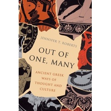 Out of One, Many Ancient Greek Ways of Thought and Culture Roberts Jennifer T.