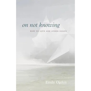 On Not Knowing | Emily Ogden (ISBN: 9780226751351)