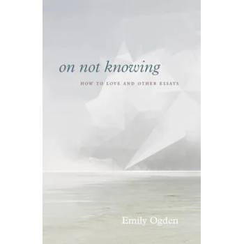 Image 1 of On Not Knowing | Emily Ogden