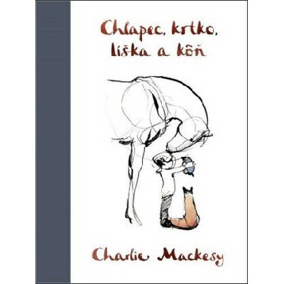 Chlapec, krtko, líška a kôň - Charlie Mackesy – Hledejceny.cz