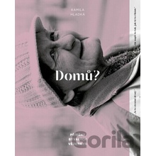 Domů? - Příběhy bývalých vězeňkyň - Kamila Hladká