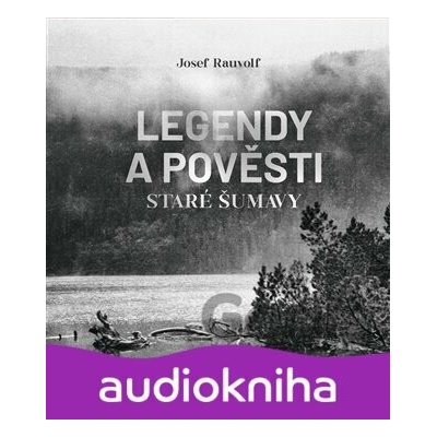 Legendy a pověsti staré Šumavy - Josef Rauvolf