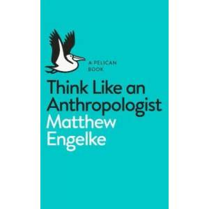 Think Like an Anthropologist (ISBN: 9780141983226)