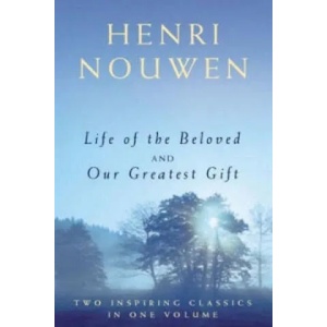 Life of the Beloved and Our Greatest Gift | Henri Nouwen (2002)