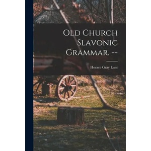 Old Church Slavonic Grammar. -- | Horace Gray 1918- Lunt (ISBN: 9781014826305)