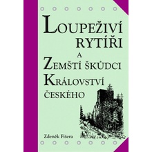 Loupeživí rytíři a zemští škůdci Království českého a jejich sídla - Zdeněk Fišera