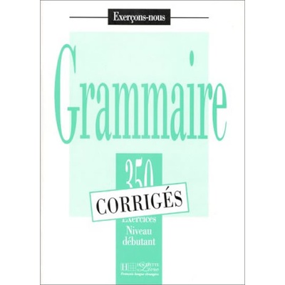 Grammaire 350 exercices niveau débutant klíč