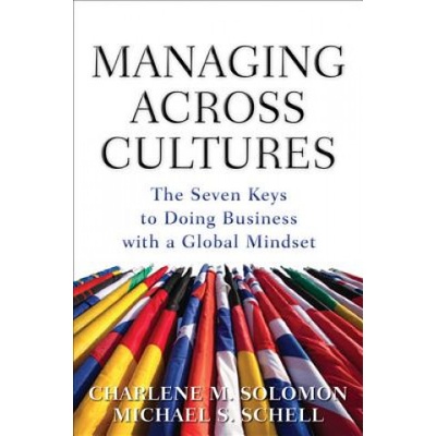 Managing Across Cultures: The 7 Keys to Doing Business with a Global Mindset (Charlene Solomon)(Pevná)