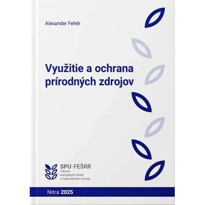 Využitie a ochrana prírodných zdrojov - Alexander Fehér