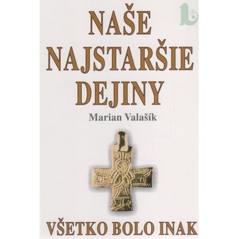 Naše najstaršie dejiny - Marián Valašík