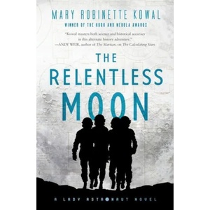 The Relentless Moon: A Lady Astronaut Novel | Mary Robinette Kowal (ISBN: 9781250236968)